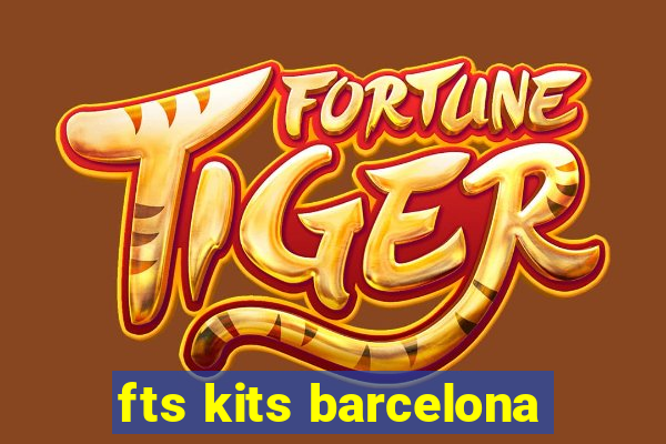 fts kits barcelona